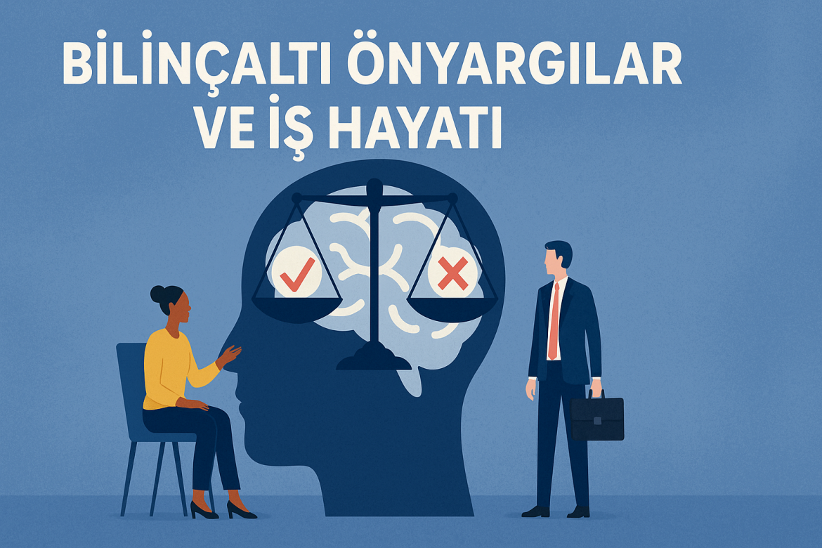 Bilinçaltı Önyargılar ve İş Hayatındaki Etkileri